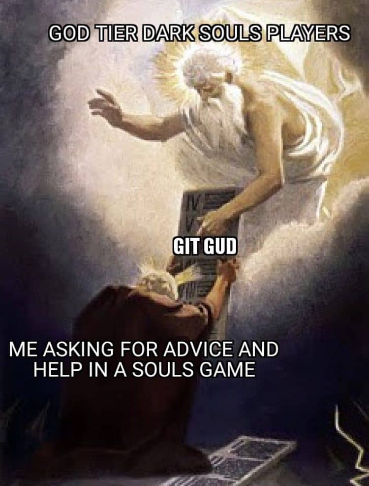 Meme showing a god labeled as "God Tier Dark Souls Players" handing down a tablet labeled "Git Gud" to a man labeled "Me Asking For Advice And Help In A Souls Game."